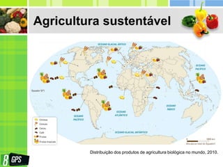 Agricultura sustentável
Distribuição dos produtos de agricultura biológica no mundo, 2010.
 