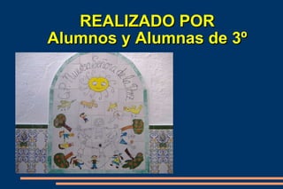 REALIZADO POR  Alumnos y Alumnas de 3º  