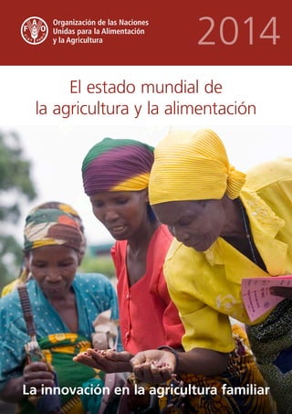 2014
El estado mundial de
la agricultura y la alimentación
La innovación en la agricultura familiar
 