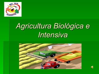 Agricultura Biológica e Intensiva 