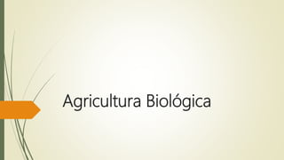 Agricultura Biológica
 