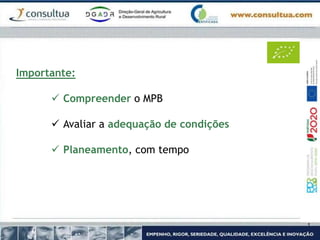 Importante:
 Compreender o MPB
 Avaliar a adequação de condições
 Planeamento, com tempo
 