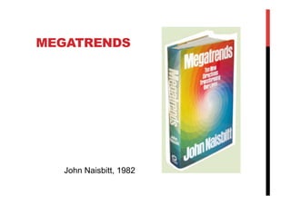 MEGATRENDS
John Naisbitt, 1982
 
