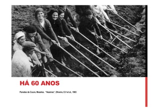 Paredes de Coura, Mozelos. “Vezeiras”, Oliveira, E.V et al., 1983
HÁ 60 ANOS
 