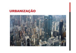 URBANIZAÇÃO
 