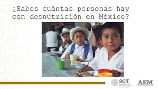 ¿Sabes cuántas personas hay
con desnutrición en México?
 