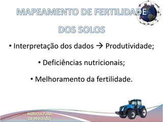 • Interpretação dos dados  Produtividade;

        • Deficiências nutricionais;

      • Melhoramento da fertilidade.
 