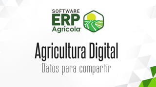 AgriculturaDigital
Datos para compartir
 