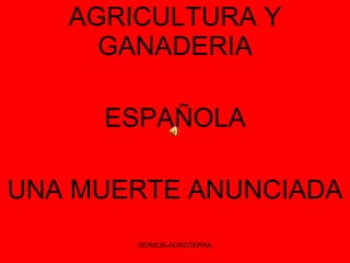 AGRICULTURA Y GANADERIA ESPAÑOLA UNA MUERTE ANUNCIADA 