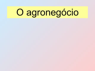 O agronegócio 