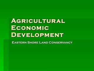 Agricultural  Economic Development Eastern Shore Land Conservancy 