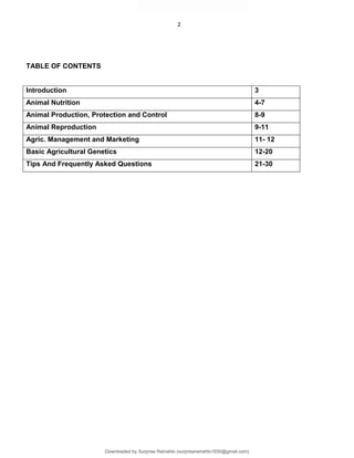 2
TABLE OF CONTENTS
Introduction 3
Animal Nutrition 4-7
Animal Production, Protection and Control 8-9
Animal Reproduction 9-11
Agric. Management and Marketing 11- 12
Basic Agricultural Genetics 12-20
Tips And Frequently Asked Questions 21-30
Downloaded by Surprise Ramahlo (surpriseramahlo1930@gmail.com)
lOMoARcPSD|29919704
 