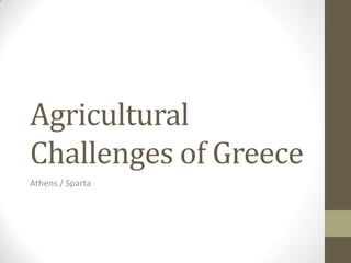 Agricultural
Challenges of Greece
Athens / Sparta

 