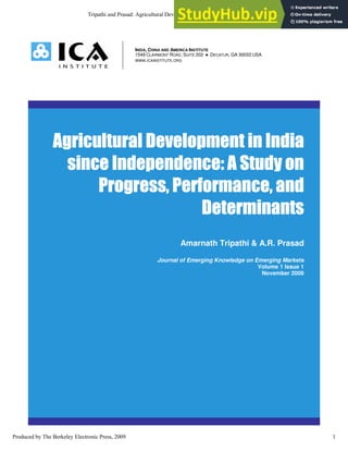 INDIA, CHINA AND AMERICA INSTITUTE
1549 CLAIRMONT ROAD, SUITE 202 ● DECATUR, GA 30033 USA
WWW.ICAINSTITUTE.ORG
Amarnath Tripathi & A.R. Prasad
Journal of Emerging Knowledge on Emerging Markets
Volume 1 Issue 1
November 2009
1
Tripathi and Prasad: Agricultural Development in India since Independence
Produced by The Berkeley Electronic Press, 2009
 
