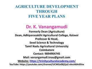 Agricultural development through Five year plans.ppt/Dr. K. Vanangamudi ...