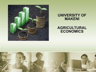 UNIVERSITY OF
MAKENI
AGRICULTURAL
ECONOMICS
 