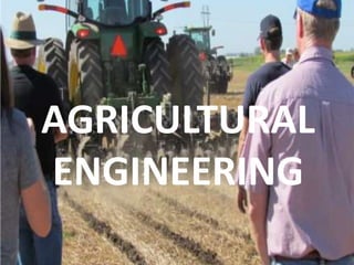 AGRICULTURAL 
ENGINEERING 
 