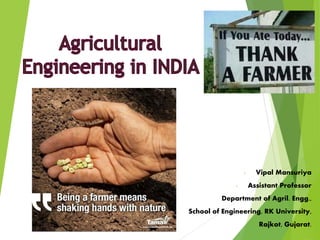 - Vipal Mansuriya
- Assistant Professor
Department of Agril. Engg.,
School of Engineering, RK University,
Rajkot, Gujarat.
 