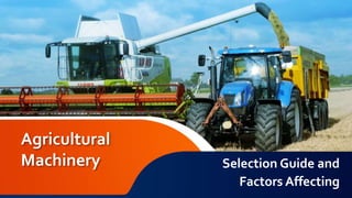 Agricultural
Machinery Selection Guide and
Factors Affecting
 