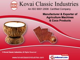 Manufacturer & Exporter of
  Agriculture Machines
    & Coco Products
 