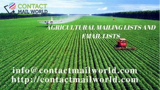 AGRICULTURAL MAILING LISTS AND
EMAIL LISTS
info@contactmailworld.com
http://contactmailworld.com
 