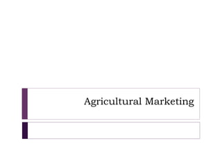 Agricultural Marketing
 