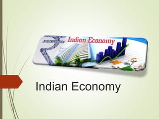 Indian Economy
 