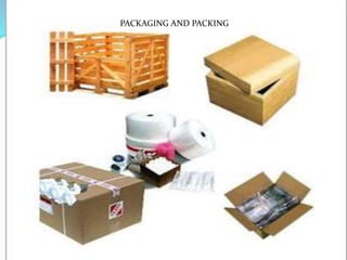PACKAGING AND PACKING
 