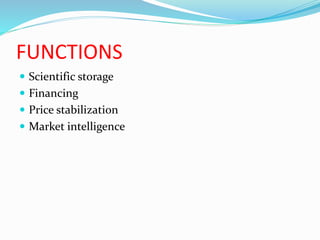 FUNCTIONS
 Scientific storage
 Financing
 Price stabilization
 Market intelligence
 