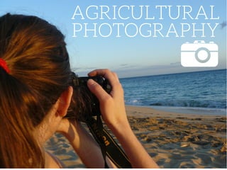 AGRICULTURAL
PHOTOGRAPHY
 