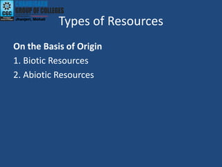 Types of Resources
On the Basis of Origin
1. Biotic Resources
2. Abiotic Resources
 