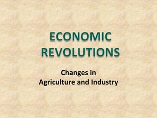 Changes in
Agriculture and Industry
 
