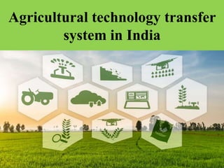 Agricultural technology transfer
system in India
 