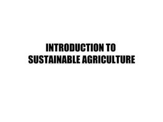 INTRODUCTION TO
SUSTAINABLE AGRICULTURE
 