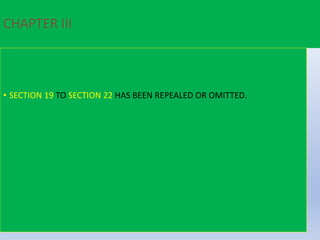 CHAPTER III
• SECTION 19 TO SECTION 22 HAS BEEN REPEALED OR OMITTED.
 