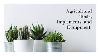 Agricultural Tools, Implements, and Equipment.pptx