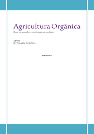 AgriculturaOrgânica
O que é e quais são os benefícios para a população.
4/8/2014
Etec Philadelpho Gouvêa Netto
Milena Castro
 