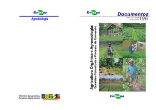 DocumentosISSN 1517-8498
Junho/2005196Agrobiologia
AgriculturaOrgânicaeAgroecologia:
QuestõesConceituaiseProcessodeConversão
 