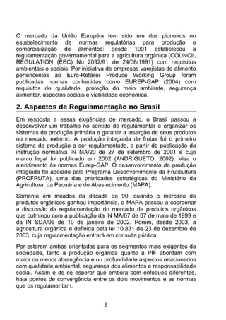 O mercado da União Européia tem sido um dos pioneiros no
estabelecimento de normas regulatórias para produção e
comerciali...