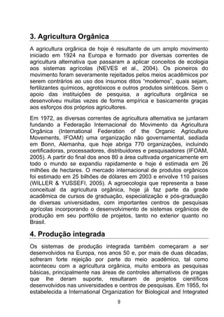 3. Agricultura Orgânica
A agricultura orgânica de hoje é resultante de um amplo movimento
iniciado em 1924 na Europa e for...