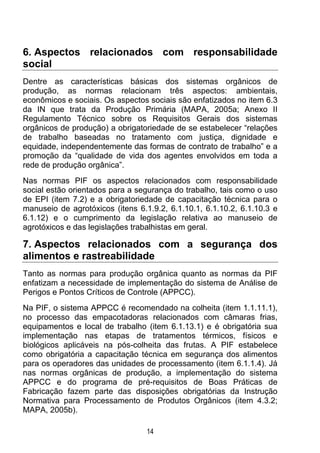 6. Aspectos relacionados com responsabilidade
social
Dentre as características básicas dos sistemas orgânicos de
produção,...