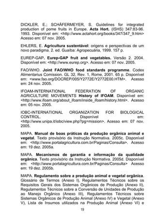 DICKLER, E.; SCHÄFERMEYER, S. Guidelines for integrated
production of pome fruits in Europe. Acta Hort. (ISHS) 347:83-96.
...