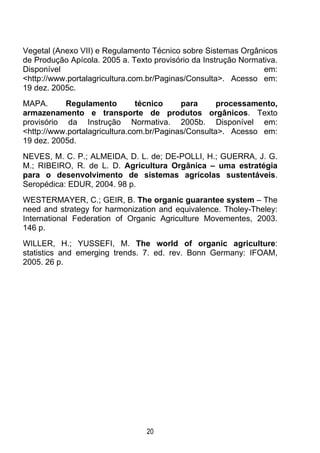 Vegetal (Anexo VII) e Regulamento Técnico sobre Sistemas Orgânicos
de Produção Apícola. 2005 a. Texto provisório da Instru...