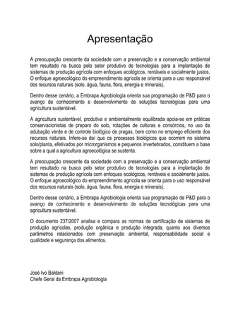 Apresentação
A preocupação crescente da sociedade com a preservação e a conservação ambiental
tem resultado na busca pelo ...
