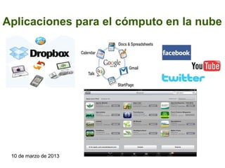 Aplicaciones para el cómputo en la nube




 10 de marzo de 2013
 