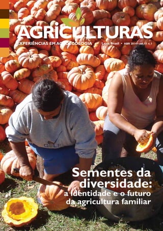 EXPERIÊNCIAS EMAGROECOLOGIA • Leisa Brasil • ABR 2014 • vol. 11 n. 1 
Sementes da 
diversidade: 
a identidade e o futuro 
da agricultura familiar 
 
