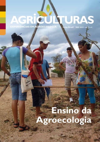 EXPERIÊNCIAS EM AGROECOLOGIA • Leisa Brasil DEZ 2010 • vol. 7 n. 4
Ensino da
Agroecologia
 