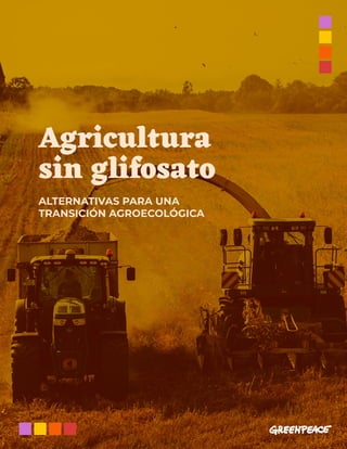 Agricultura
sin glifosato
ALTERNATIVAS PARA UNA
TRANSICIÓN AGROECOLÓGICA
 