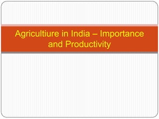 Agricultiure in India – Importance and Productivity 