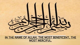 IN THE NAME OF ALLAH, THE MOST BENEFICENT, THE
MOST MERCIFUL.
 